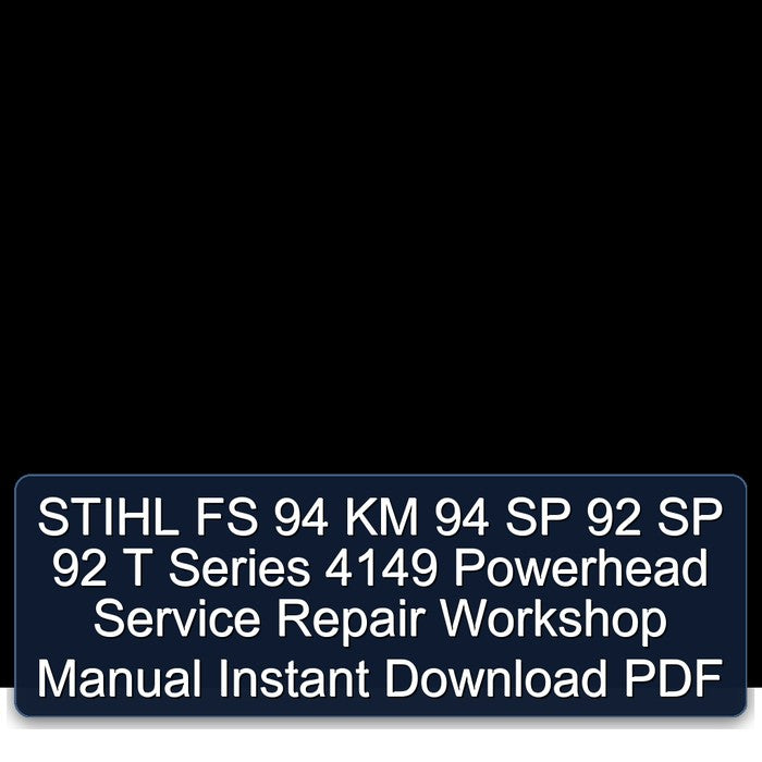 Stihl FS 94 KM SP 92 T Series 4149 Powerhead Service Repair Workshop Manual PDF