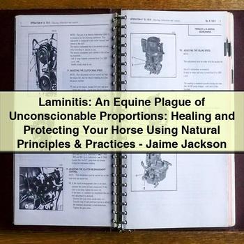 Laminitis: An Equine Plague of Unconscionable Proportions: Healing and Protecting Your Horse Using Natural Principles & Practices