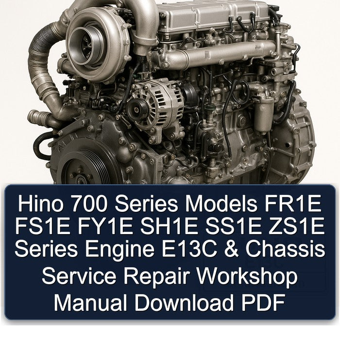Hino E13C 700 Series Models FR1E FS1E FY1E SH1E SS1E ZS1E Engine Chassis Service Repair Workshop Manual PDF
