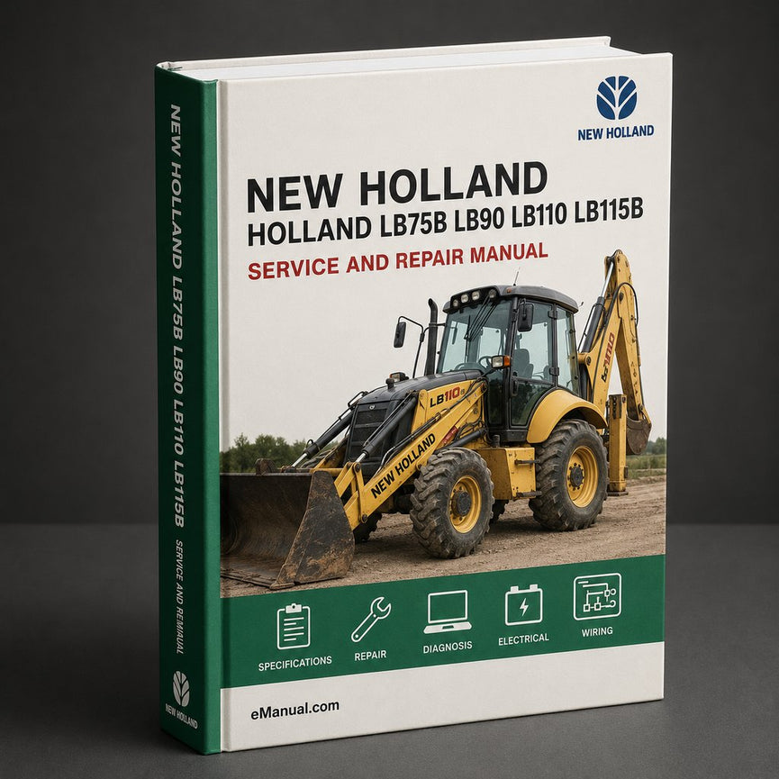 New Holland LB75B LB90 LB110 LB115B LB 75 90 110 115 Backhoe Loader Digger Industrial Service Repair Workshop Manual PDF