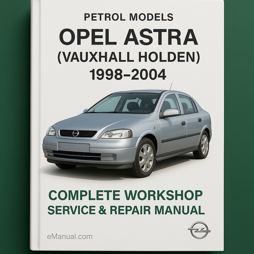 Opel Astra (Vauxhall Holden) Petrol Models Complete Workshop Service Repair Manual 1998 1999 2000 2001 2002 2003 2004