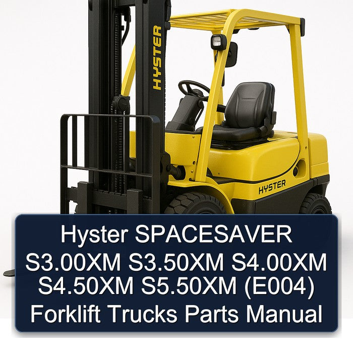 Hyster SPACESAVER S3.00XM S3.50XM S4.00XM S4.50XM S5.50XM (E004) Forklift Parts Manual