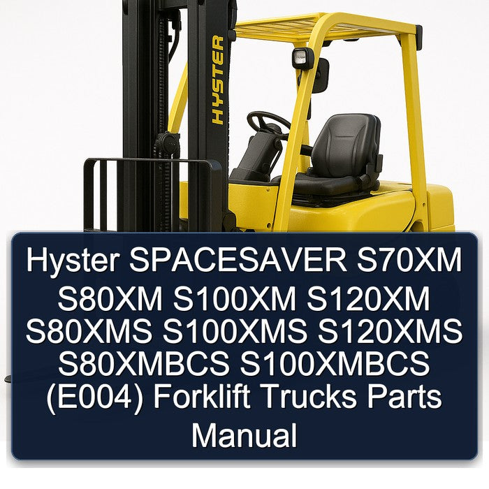 Hyster SPACESAVER S70XM S80XM S100XM S120XM S80XMS S100XMS S120XMS S80XMBCS S100XMBCS (E004) Forklift Parts Manual