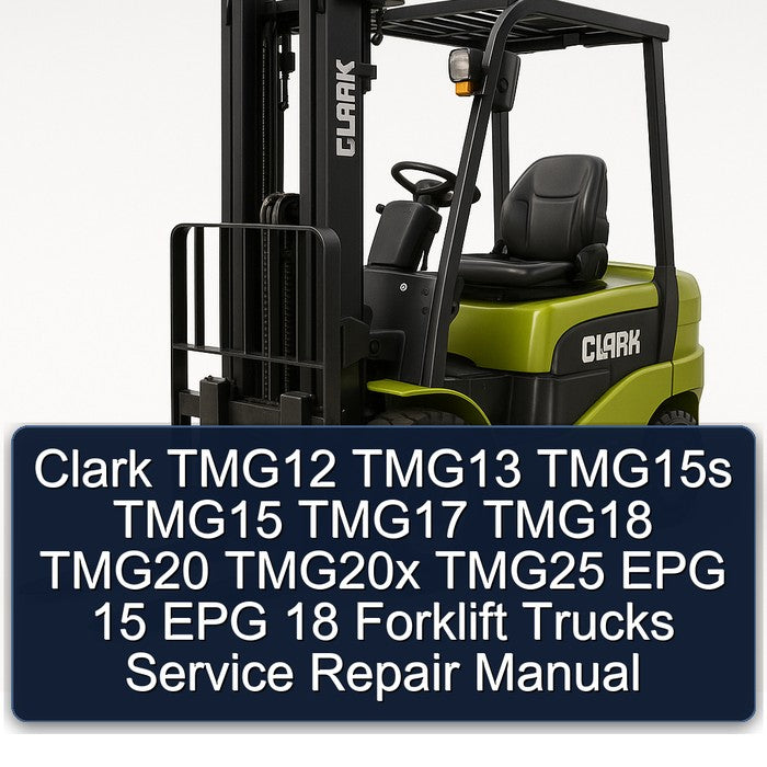 Clark TMG12 TMG13 TMG15s TMG15 TMG17 TMG18 TMG20 TMG20x TMG25 EPG 15 EPG 18 Forklift Service Repair Manual
