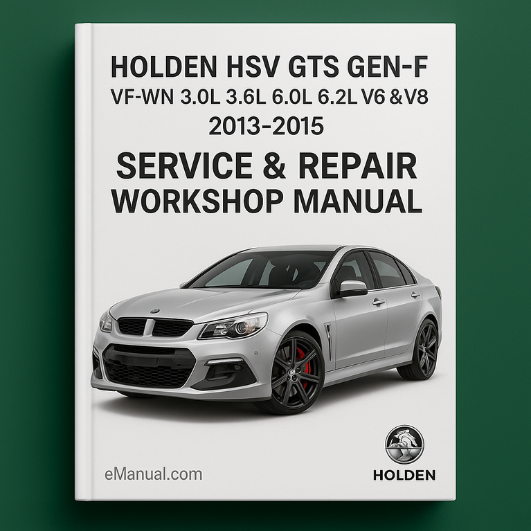 Holden HSV GTS GEN-F VF-WN 3.0L 3.6L 6.0L 6.2L V6 & V8 2013-2015 Service Repair Workshop Manual