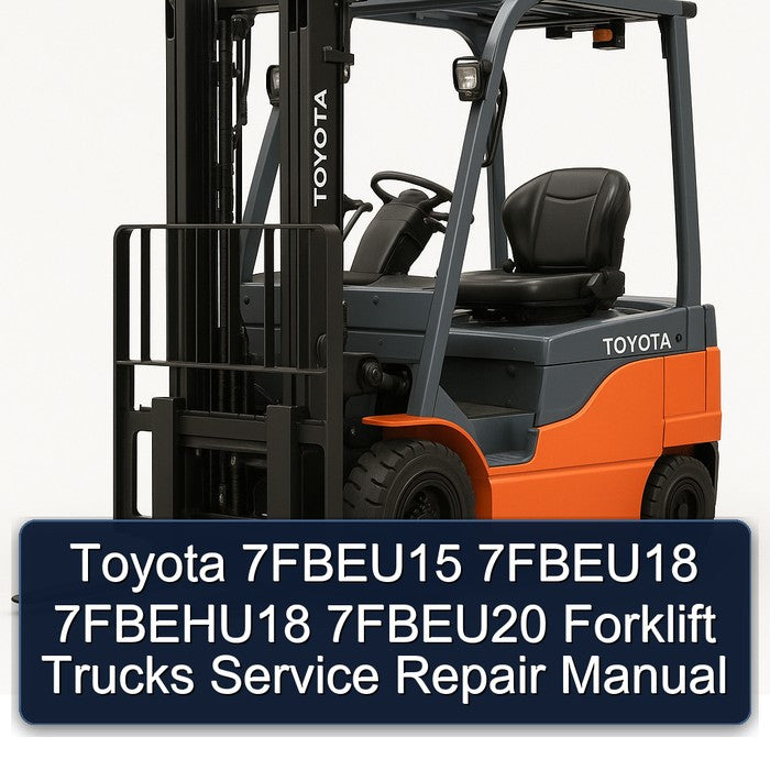 Toyota 7FBEU15 7FBEU18 7FBEHU18 7FBEU20 Forklift Service Repair Manual