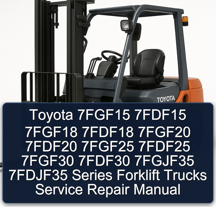 Toyota 7FGF15 7FDF15 7FGF18 7FDF18 7FGF20 7FDF20 7FGF25 7FDF25 7FGF30 7FDF30 7FGJF35 7FDJF35 Series Forklift Service Repair Manual