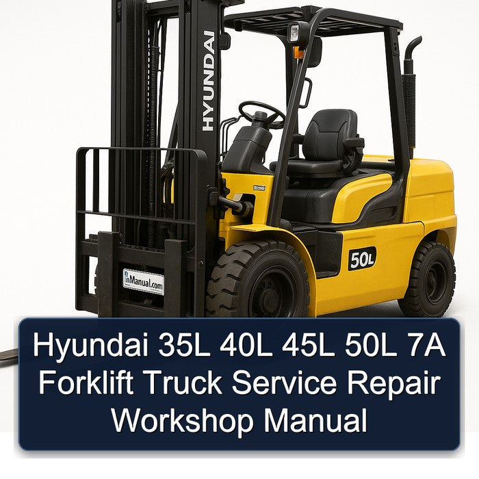 Hyundai 35L 40L 45L 50L 7A Forklift Service Repair Workshop Manual