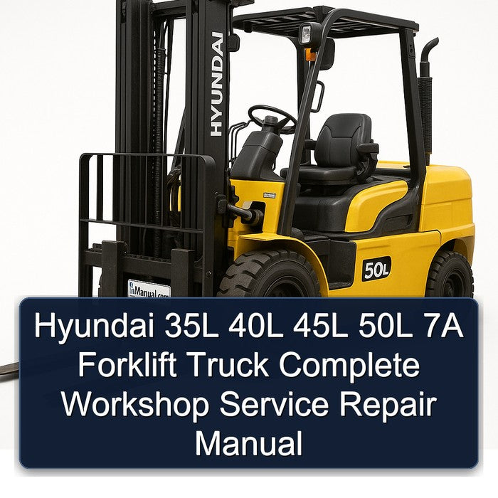 Hyundai 35L 40L 45L 50L 7A Forklift Complete Workshop Service Repair Manual
