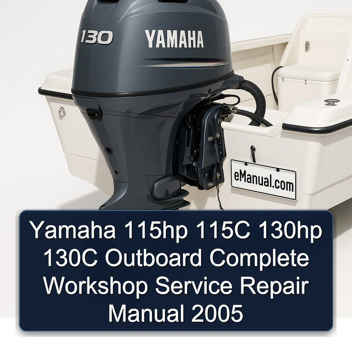 Yamaha 115hp 115C 130hp 130C Outboard Complete Workshop Service Repair Manual 2005