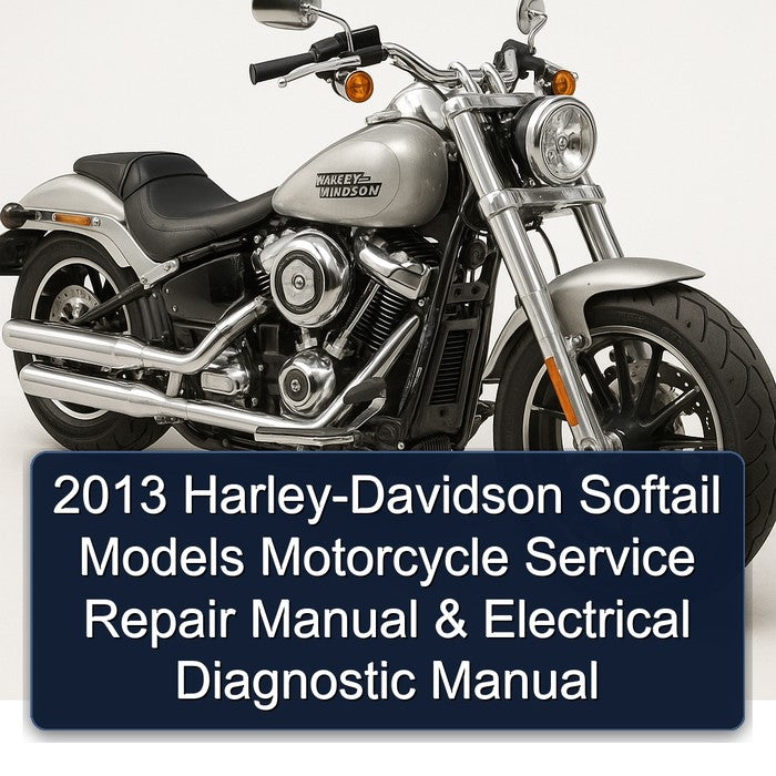 2013 Harley-Davidson Softail Models (FLSTN FLSTC FXS FLS FLSTF FXST FLSTFB FXSB FXSBSE) Motorcycle Service Repair Manual + Electrical Diagnostic Manual