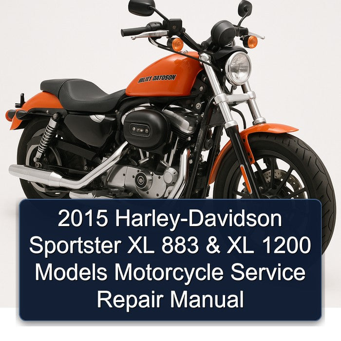 2015 Harley-Davidson Sportster XL 883 & XL 1200 Models (XL883R XL883L XL883N XL1200C XL1200CP XL1200CA XL1200CB XL1200T XL1200X XL1200V) Motorcycle Service Repair Manual