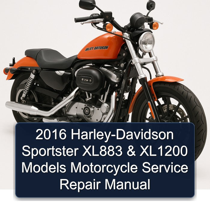 2016 Harley-Davidson Sportster XL883 & XL1200 Models (XL883L XL883N XL1200C XL1200CP XL1200CA XL1200CB XL1200T XL1200X XL1200V) Motorcycle Service Repair Manual
