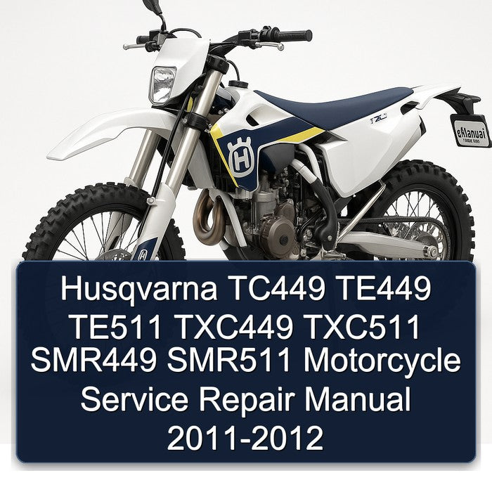 Husqvarna TC449 TE449 TE511 TXC449 TXC511 SMR449 SMR511 Motorcycle Service Repair Manual 2011-2012