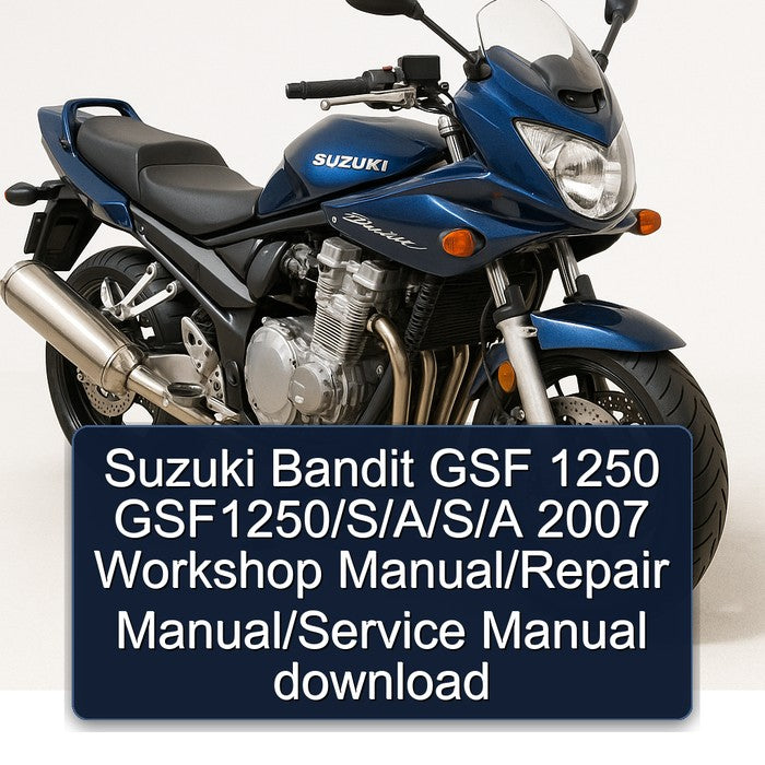 Suzuki Bandit GSF 1250 GSF1250/S/A/S/A 2007 Workshop Manual/Repair Manual/Service Manual download