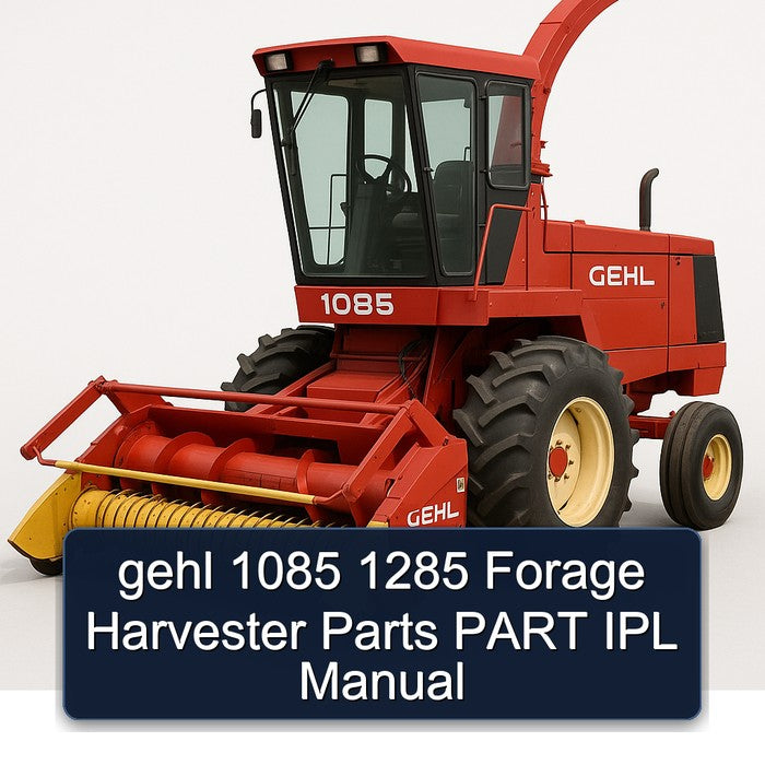 Gehl 1085 1285 Forage Harvester Parts Part IPL Service Repair Workshop Manual PDF