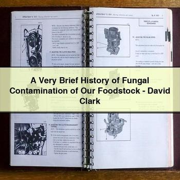A Very Brief History of Fungal Contamination of Our Foodstock-David Clark