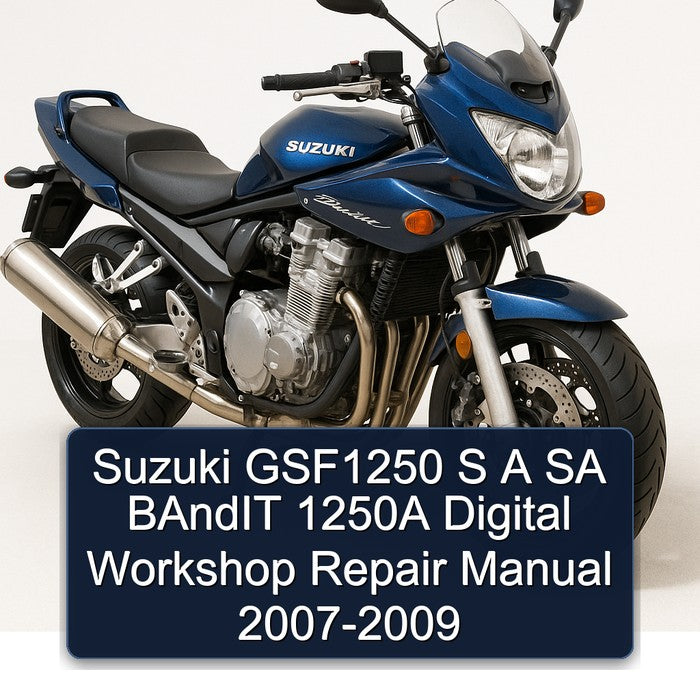 Suzuki GSF1250 S A SA BAndIT 1250A Digital Workshop Repair Manual 2007-2009