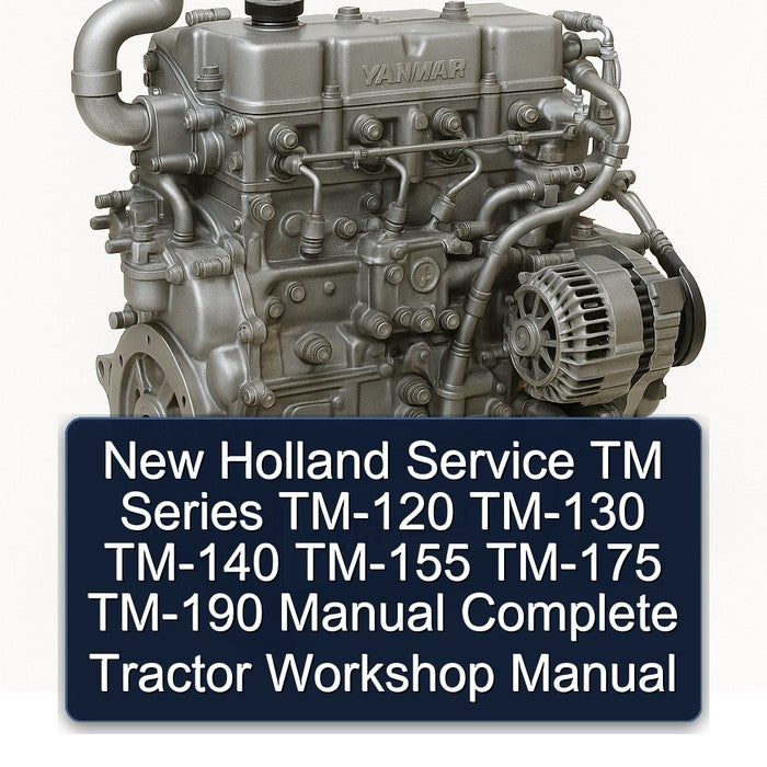 New Holland Service TM Series TM-120 TM-130 TM-140 TM-155 TM-175 TM-190 Manual Complete Tractor Workshop Manual Shop Repair Book