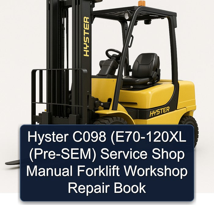 Hyster C098 (E70-120XL (Pre-SEM) Service Shop Manual Forklift Workshop Repair Book
