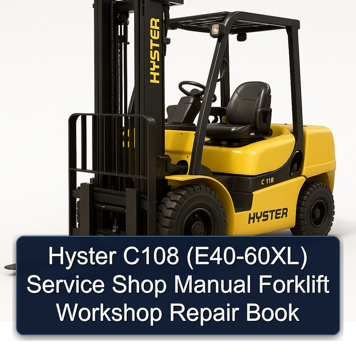 Hyster C108 (E40-60XL) Service Shop Manual Forklift Workshop Repair Book