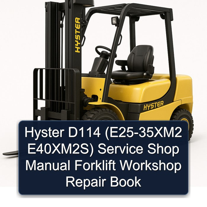 Hyster D114 (E25-35XM2 E40XM2S) Service Shop Manual Forklift Workshop Repair Book