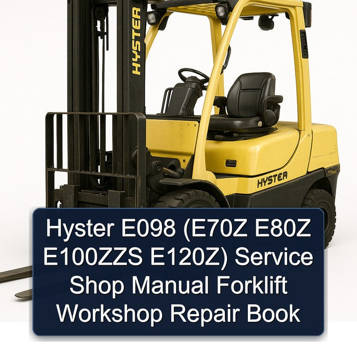 Hyster E098 (E70Z E80Z E100ZZS E120Z) Service Shop Manual Forklift Workshop Repair Book