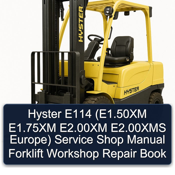 Hyster E114 (E1.50XM E1.75XM E2.00XM E2.00XMS Europe) Service Shop Manual Forklift Workshop Repair Book