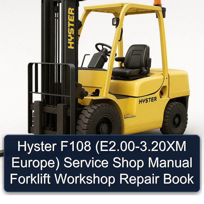 Hyster F108 (E2.00-3.20XM Europe) Service Shop Manual Forklift Workshop Repair Book