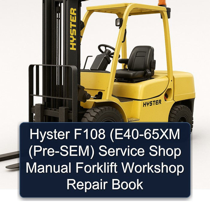 Hyster F108 (E40-65XM (Pre-SEM) Service Shop Manual Forklift Workshop Repair Book