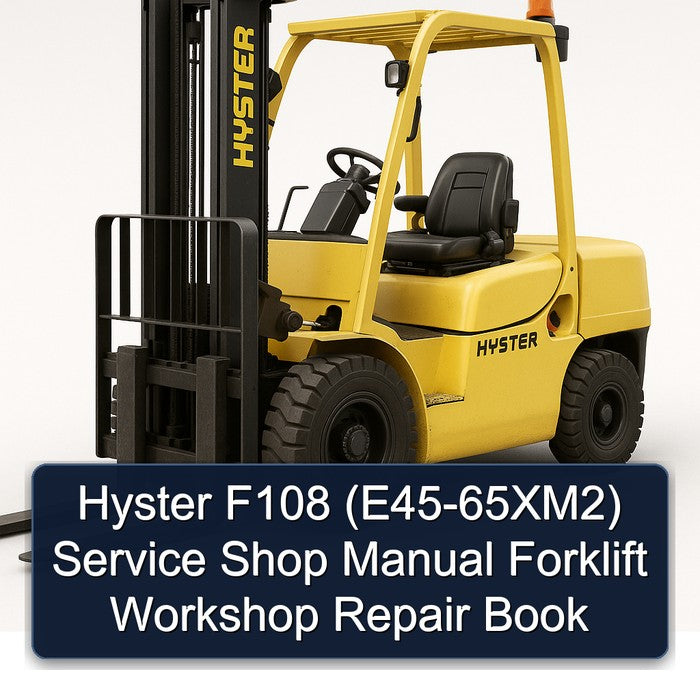Hyster F108 (E45-65XM2) Service Shop Manual Forklift Workshop Repair Book