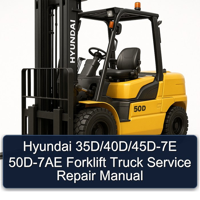 Hyundai 35D/40D/45D-7E 50D-7AE Forklift Service Repair Manual