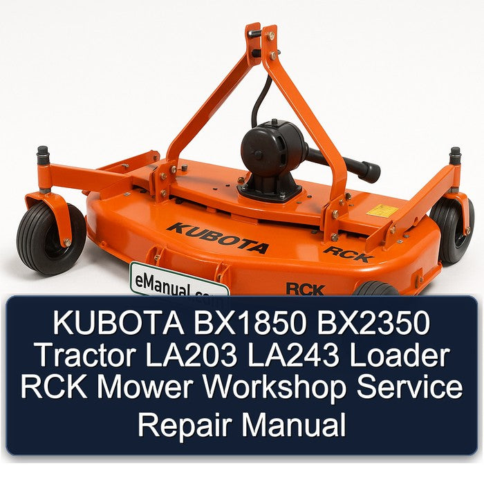 KUBOTA BX1850 BX2350 Tractor LA203 LA243 Loader RCK Mower Workshop Service Repair Manual