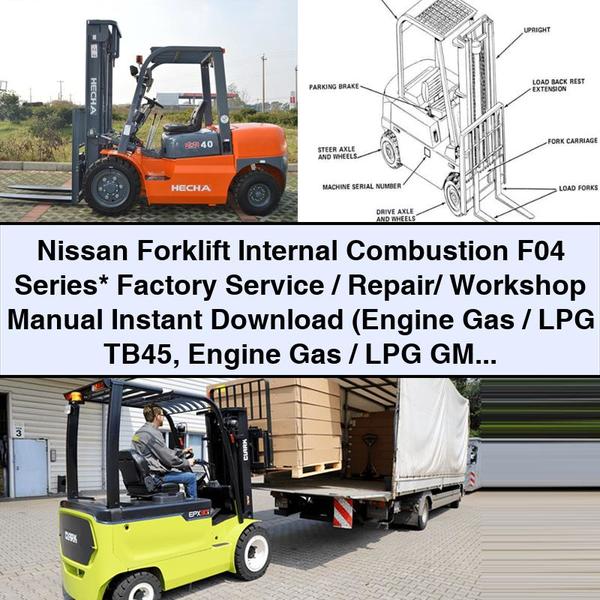 Nissan Forklift Internal Combustion F04 Series Factory Service/Repair/ Workshop Manual (Engine Gas/LPG TB45 Engine Gas/LPG GM 4.3L Engine Diesel S6S)