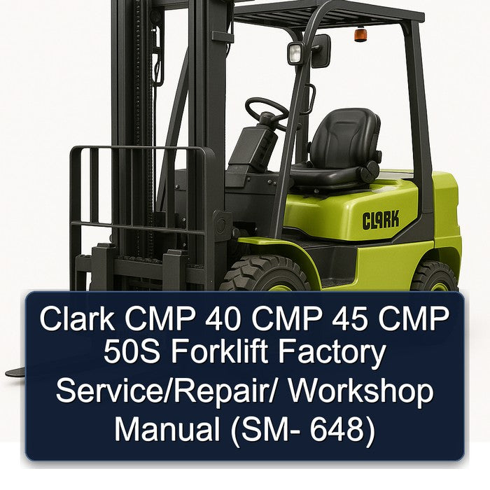 Clark CMP 40 CMP 45 CMP 50S Forklift Factory Service/Repair/ Workshop Manual (SM- 648)