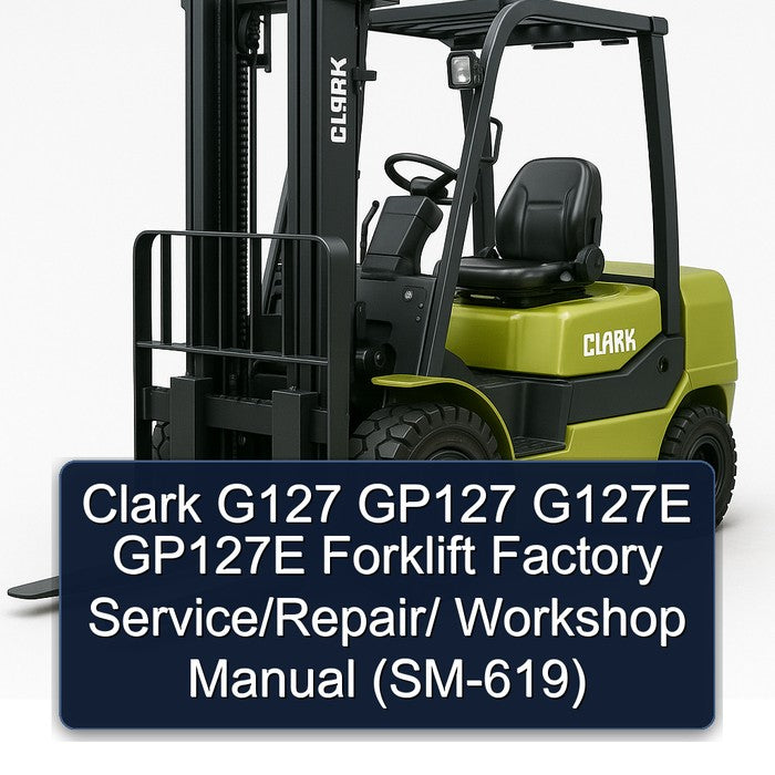 Clark G127 GP127 G127E GP127E Forklift Factory Service/Repair/ Workshop Manual (SM-619)