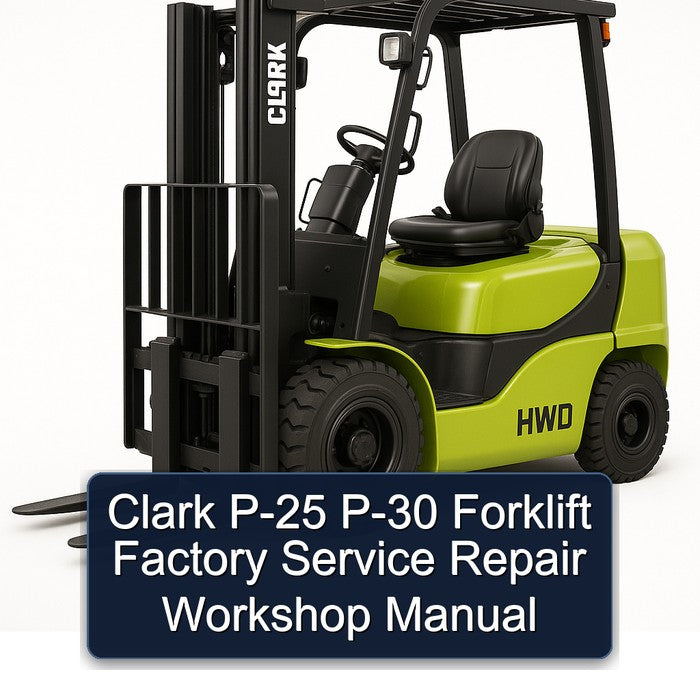 Clark P-25(HWP-25 PWD-25 HWD-25) P-30(HWP-30 PWD-30 HWD-30 HWD-36 PWD-36) Forklift Factory Service/Repair/ Workshop Manual (SM- 568)