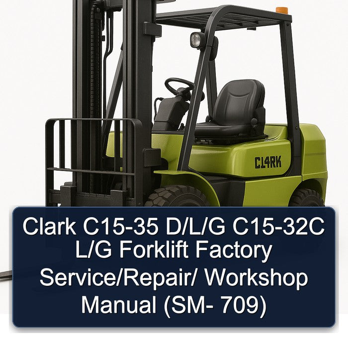 Clark C15-35 D/L/G C15-32C L/G Forklift Factory Service/Repair/ Workshop Manual (SM- 709)