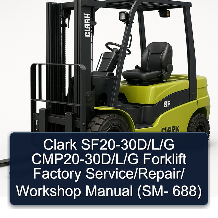 Clark SF20-30D/L/G CMP20-30D/L/G Forklift Factory Service/Repair/ Workshop Manual (SM- 688)