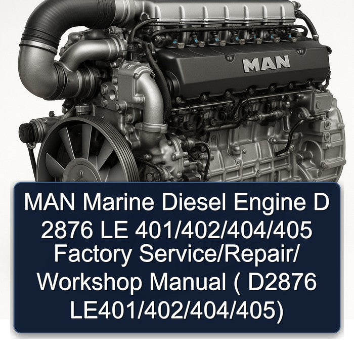 MAN Marine Diesel Engine D 2876 LE 401/402/404/405 Factory Service/Repair/ Workshop Manual ( D2876 LE401/402/404/405)