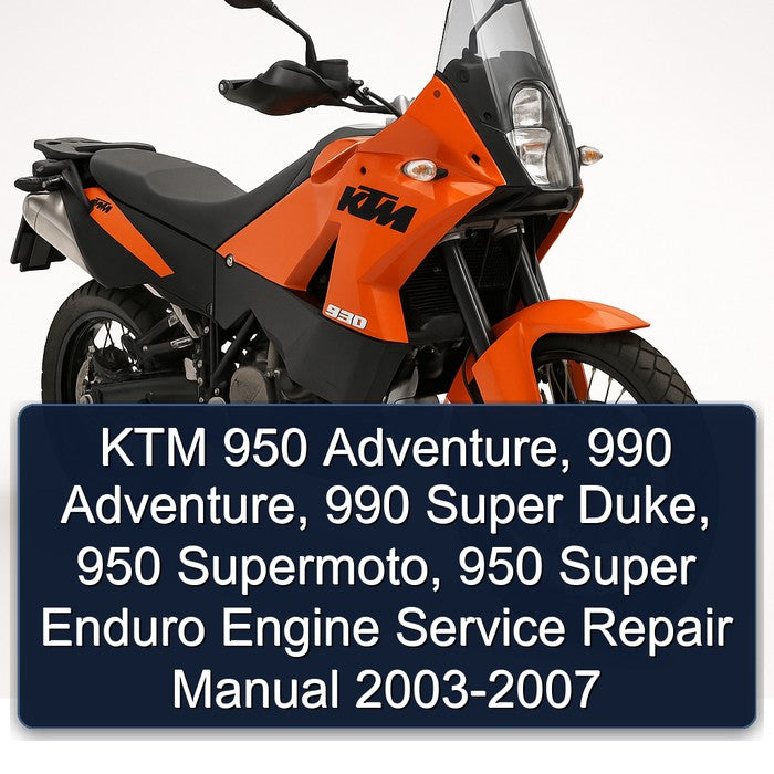 KTM 2003 2004 2005 2006 2007 950 ADVENTURE 990 ADVENTURE 990 Super DUKE 950 SuperMOTO 950 Super ENDURO Engine Service Repair Manual