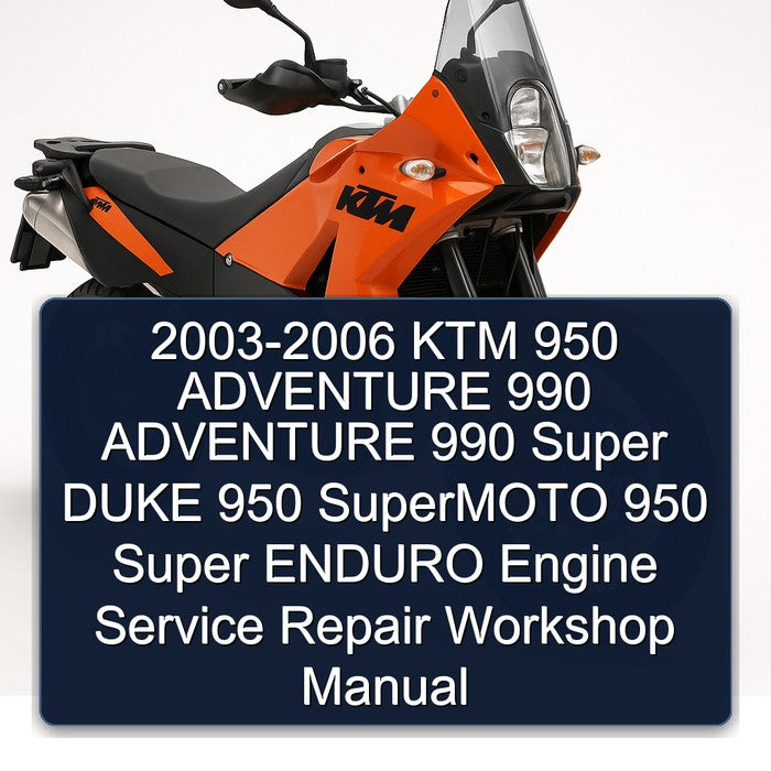 2003-2006 KTM 950 ADVENTURE 990 ADVENTURE 990 Super DUKE 950 SuperMOTO 950 Super ENDURO Engine Service Repair Workshop Manual