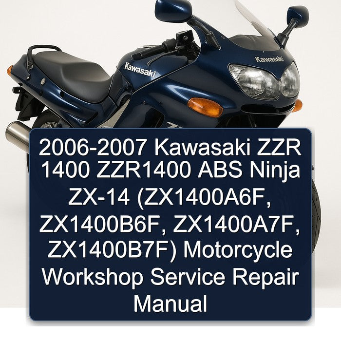 2006-2007 Kawasaki ZZR 1400 ZZR1400 ABS Ninja ZX-14 (ZX1400A6F ZX1400B6F ZX1400A7F ZX1400B7F) Motorcycle Workshop Service Repair Manual Best