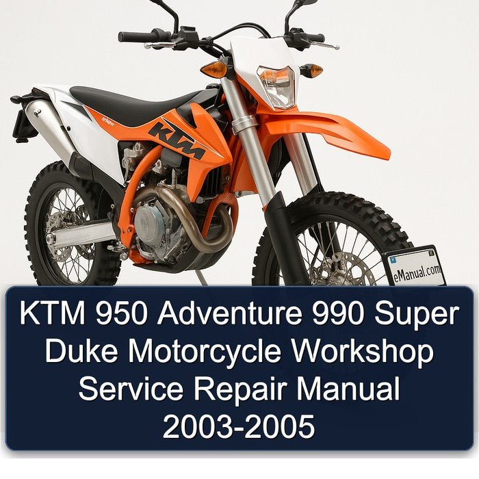 KTM 950 Adventure 990 Super Duke Motorcycle Workshop Service Repair Manual 2003-2005 (En-De-Fr-It-Es) (203MB 2 500+ Pages Searchable Bookmarked iPad-ready)