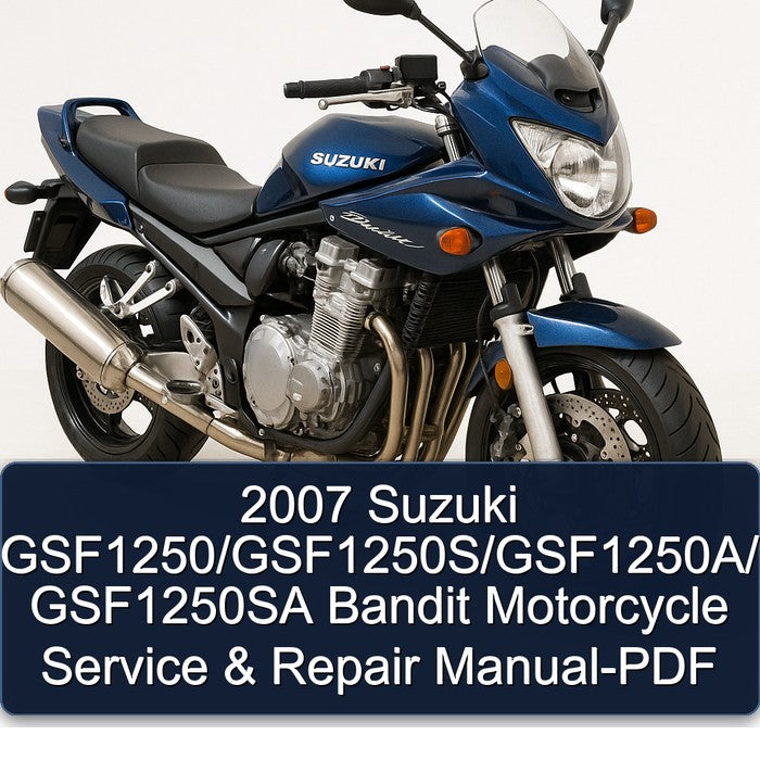 2007 Suzuki GSF1250/GSF1250S/GSF1250A/ GSF1250SA Bandit Motorcycle Service & Repair Manual-PDF