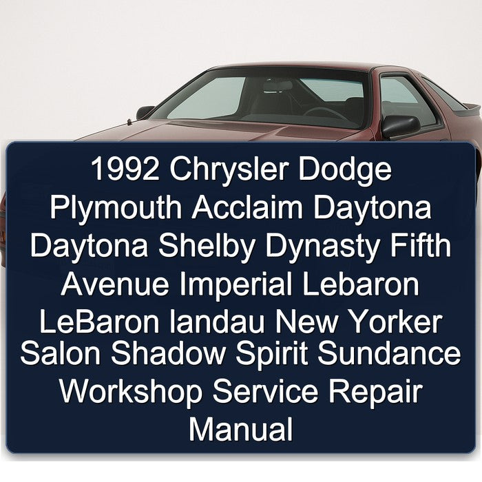 1992 Chrysler Dodge Plymouth Acclaim Daytona Daytona Shelby Dynasty Fifth Avenue Imperial Lebaron LeBaron landau New Yorker Salon Shadow Spirit Sundance Workshop Service Repair Manual