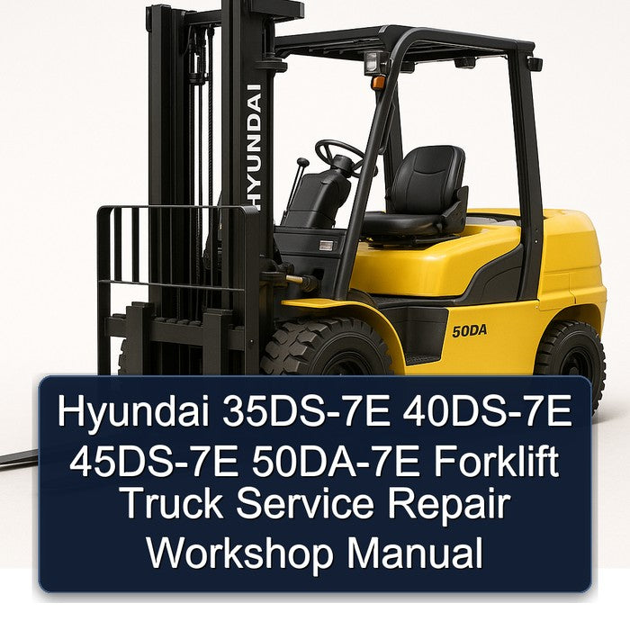 Hyundai 35DS-7E 40DS-7E 45DS-7E 50DA-7E Forklift Service Repair Workshop Manual