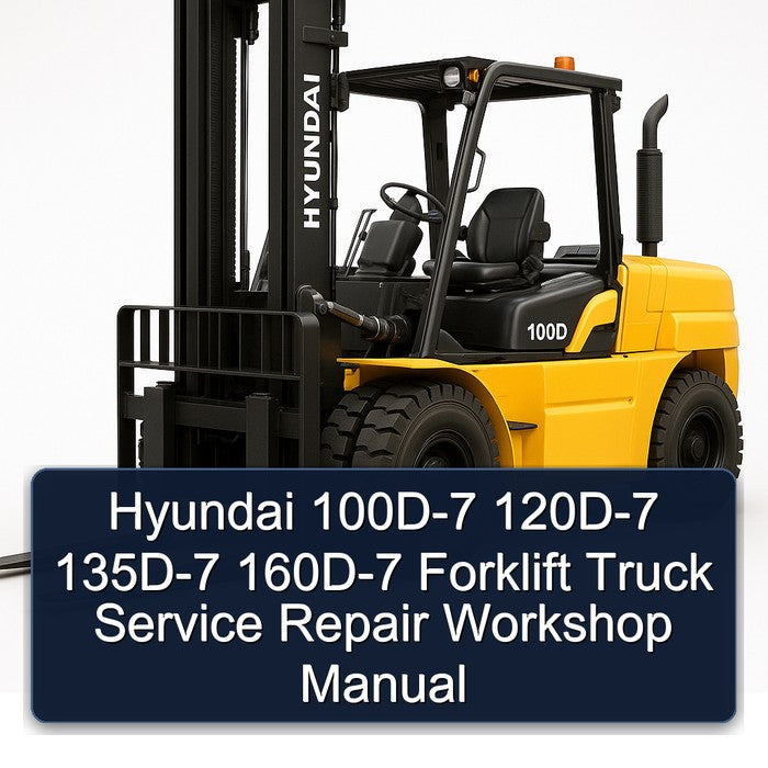 Hyundai 100D-7 120D-7 135D-7 160D-7 Forklift Service Repair Workshop Manual