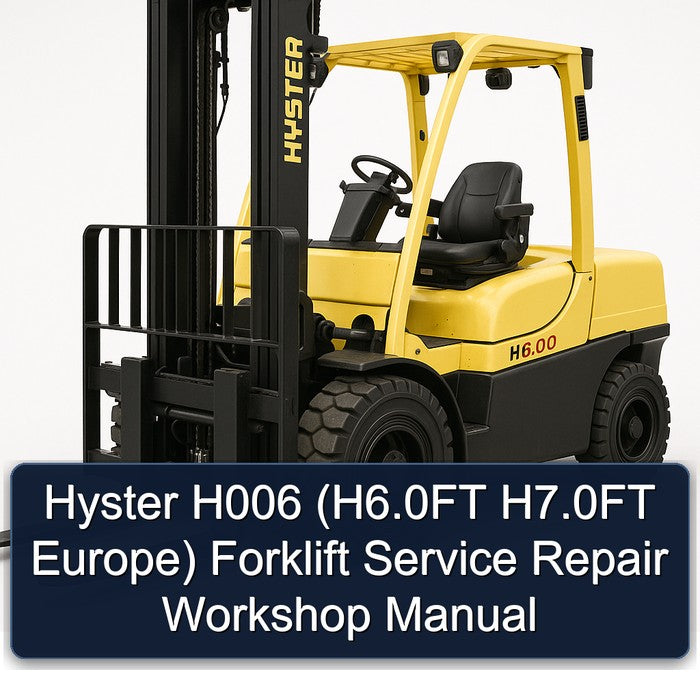 Hyster H006 (H6.0FT H7.0FT Europe) Forklift Service Repair Workshop Manual