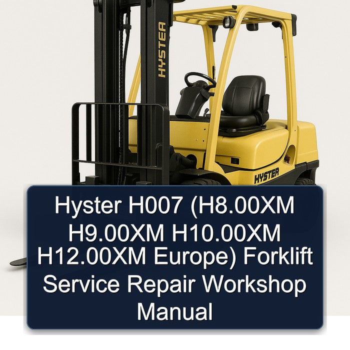Hyster H007 (H8.00XM H9.00XM H10.00XM H12.00XM Europe) Forklift Service Repair Workshop Manual